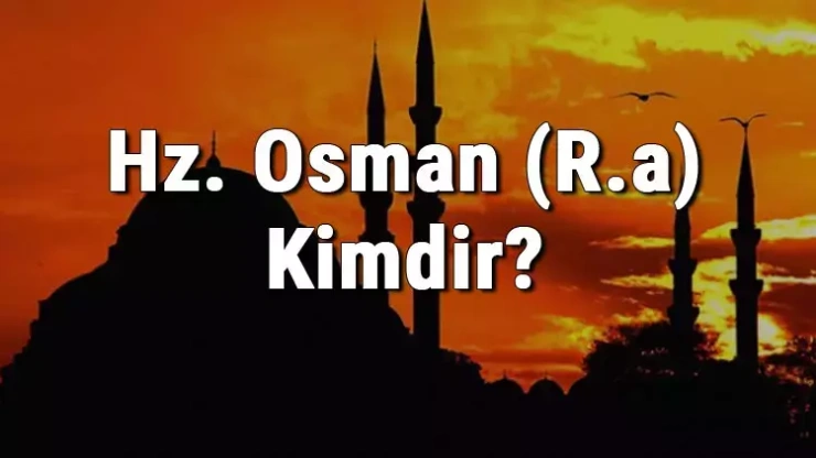 Hz Osman Kimdir ve Hayatı
