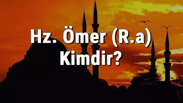 Hz Ömer Kimdir ve Hayatı